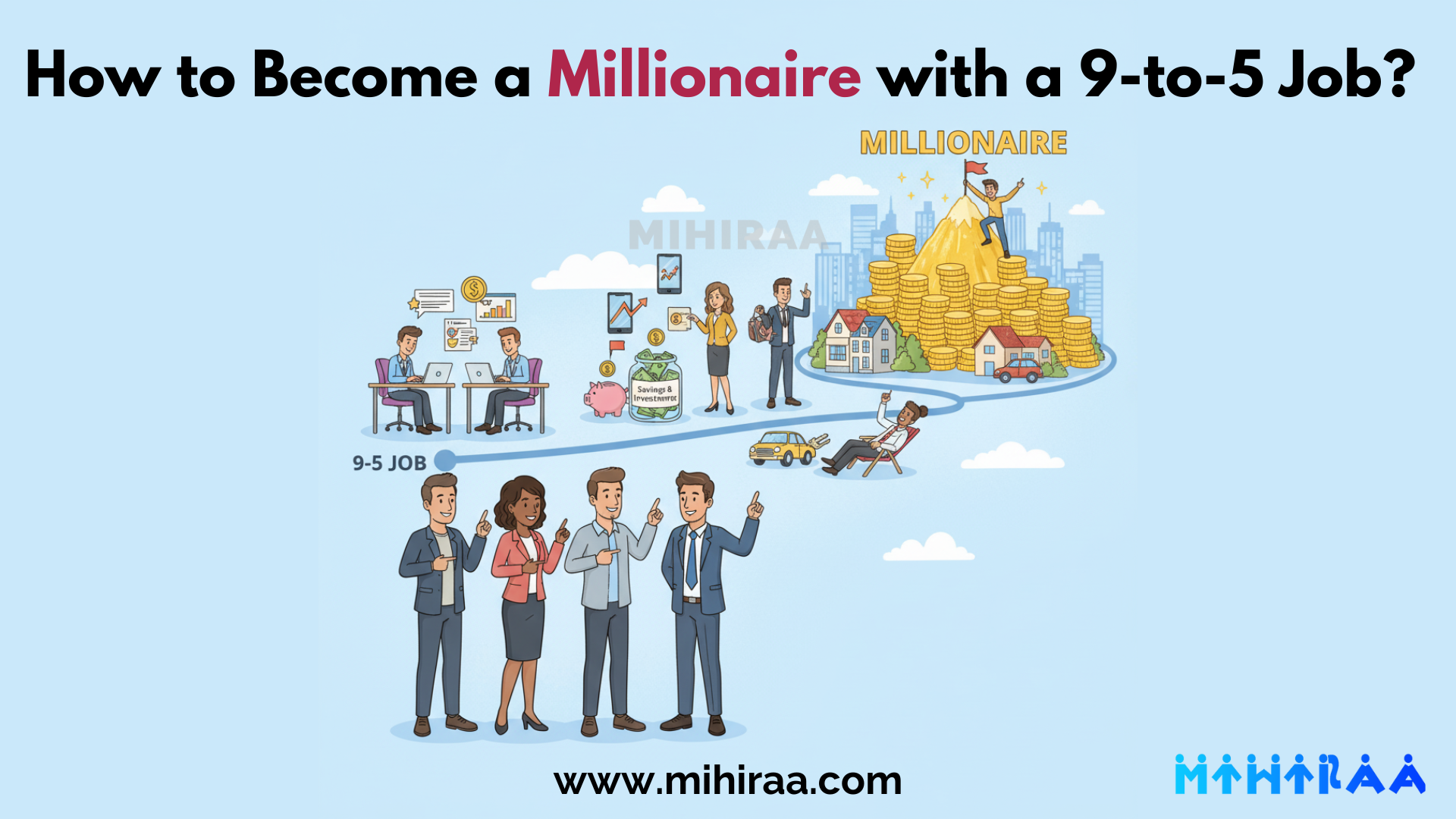 How to become a millionaire with a 9-5 job? - MIHIRAA